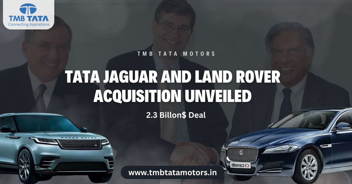 Tata Jaguar and Land Rover Acquisition Unveiled A Journey of Automotive ...